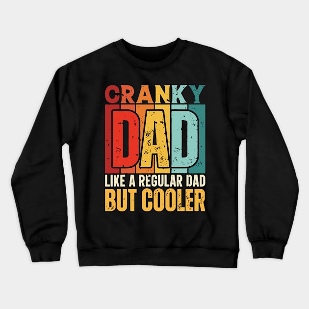 cranky Dad Like a Regular Dad but Cooler Design for Fathers day Crewneck Sweatshirt by rhazi mode plagget